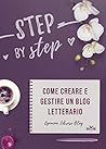 Step by Step: Come creare e gestire un blog letterario Step by Step: Come creare e gestire un blog letterario