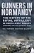 Gunners in Normandy: The Hi...