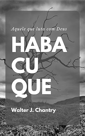 Habacuque: Aquele que luta com Deus
