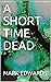 A SHORT TIME DEAD