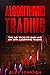 Algorithmic Trading: Tips and Tricks to Learn and Win with Algorithmic Trading