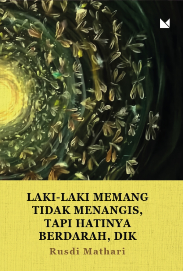 Laki-Laki Memang Tidak Menangis, Tapi Hatinya Berdarah, Dik