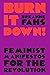 Burn It Down!: Feminist Manifestos for the Revolution