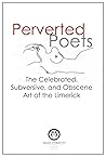 Perverted Poets: The Celebrated, Subversive, and Obscene Art of the Limerick