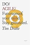Do Agile: Futureproof your mind. Stay grounded. (Do Books Book 25)