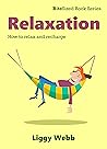 Relaxation: How to relax and recharge (BiteSized Book)