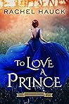 To Love a Prince by Rachel Hauck