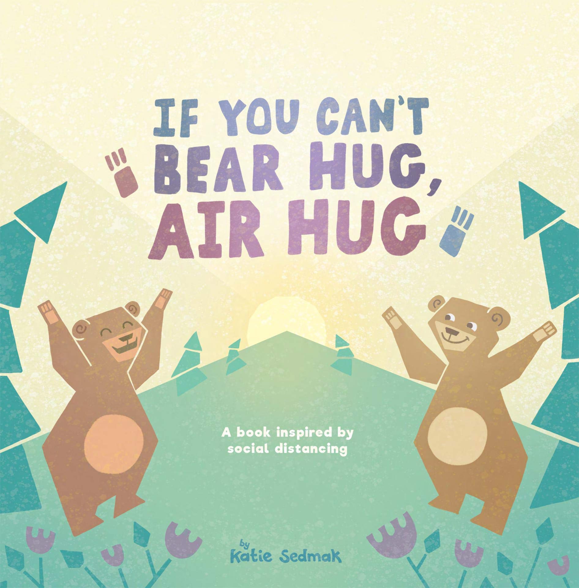 If You Can't Bear Hug, Air Hug: A Book Inspired by Social Distancing (Kindle Edition)