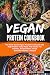 Vegan Protein Cookbook: The Plant Based Vegan Protein Cookbook with High Protein Tasty Meals And Snacks For Athletes, Bodybuilders and an Everyday Healthy Lifestyle.