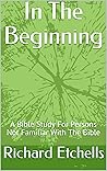 In The Beginning: A Bible Study For Persons Not Familiar With The Bible