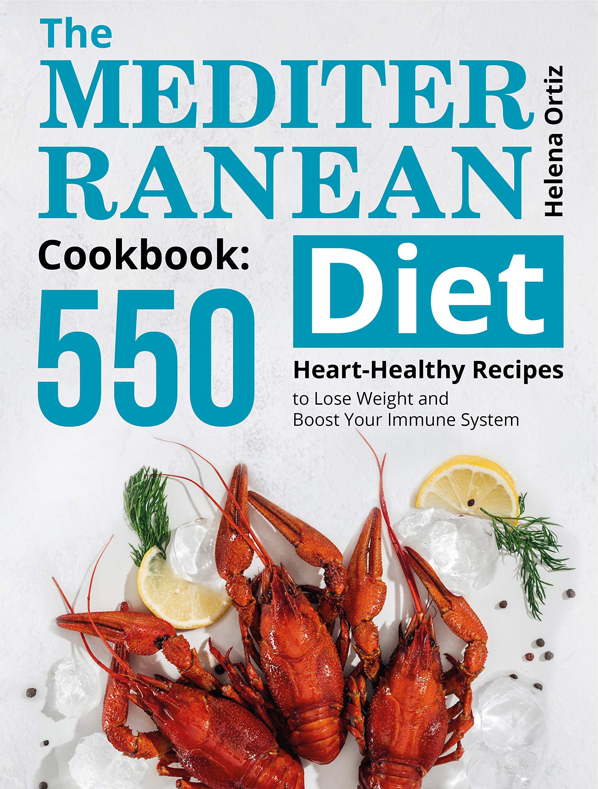 The Mediterranean Diet Cookbook: 550 Heart-Healthy Recipes to Lose Weight and Boost Your Immune System (Kindle Edition)