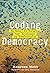 Coding Democracy: How Hackers Are Disrupting Power, Surveillance, and Authoritarianism (The MIT Press)