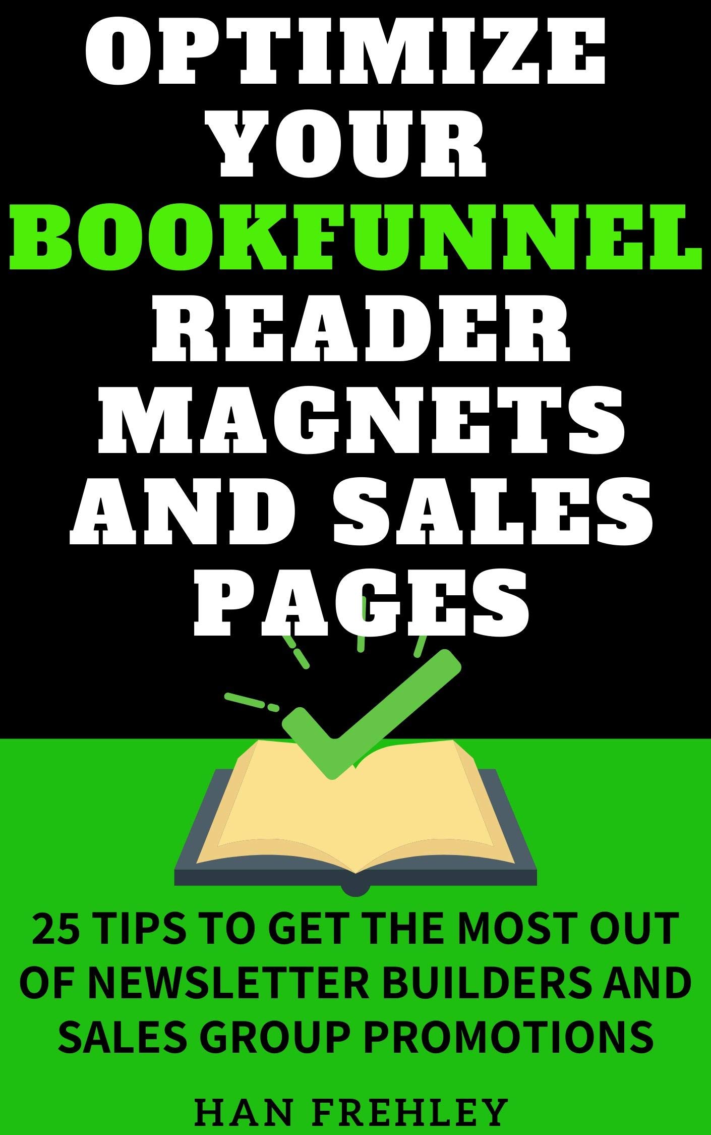 Optimize Your Bookfunnel Reader Magnets and Sales Pages: 25 Tips to Get the Most Out of Newsletter Builders and Sales Group Promotions (Kindle Edition)