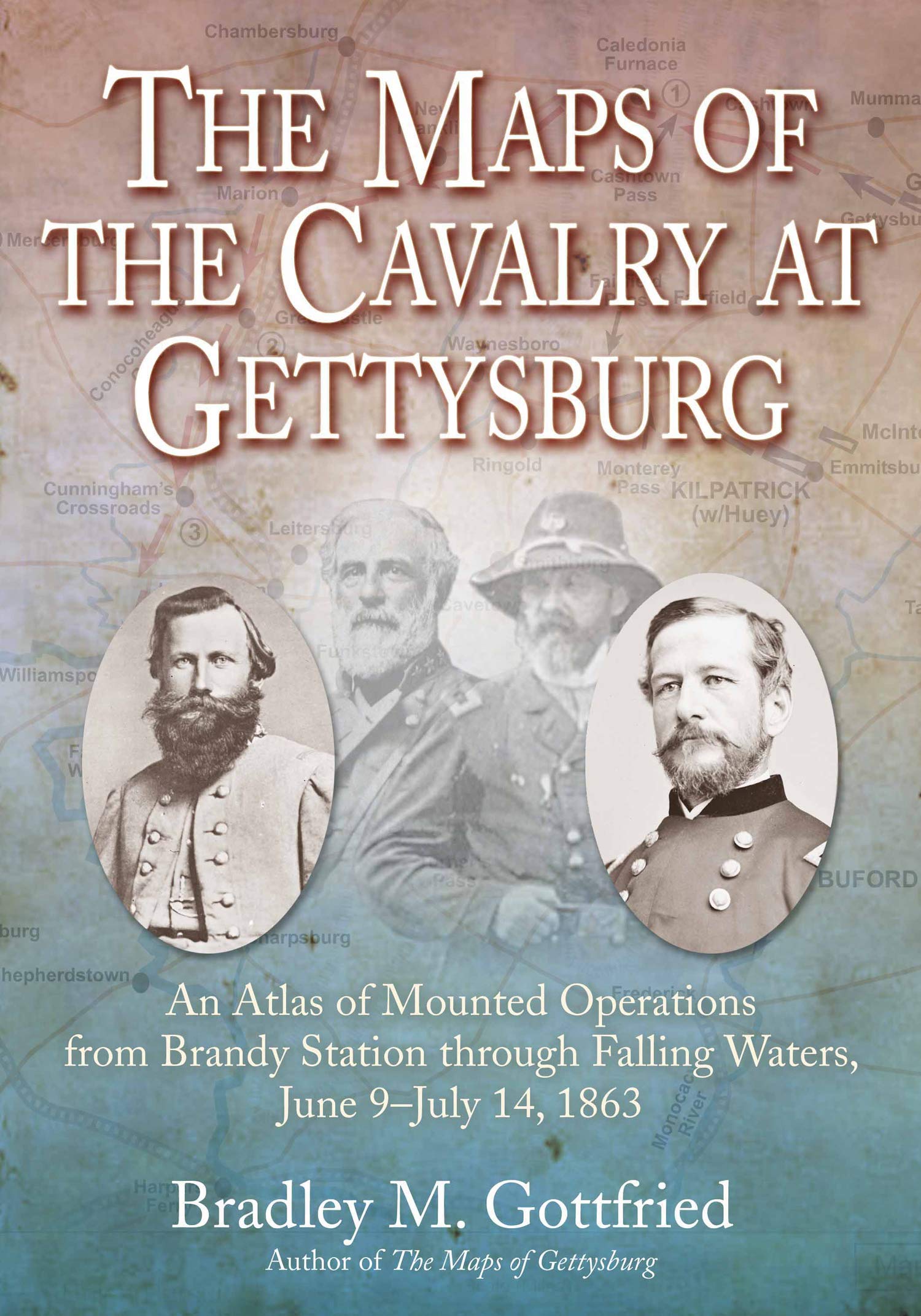 The Maps of the Cavalry at Gettysburg: An Atlas of Mounted Operations from Brandy Station through Falling Waters, June 9–July 14, 1863 (Savas Beatie Military Atlas)