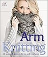 Arm Knitting: 30 no-needle projects for you and your home