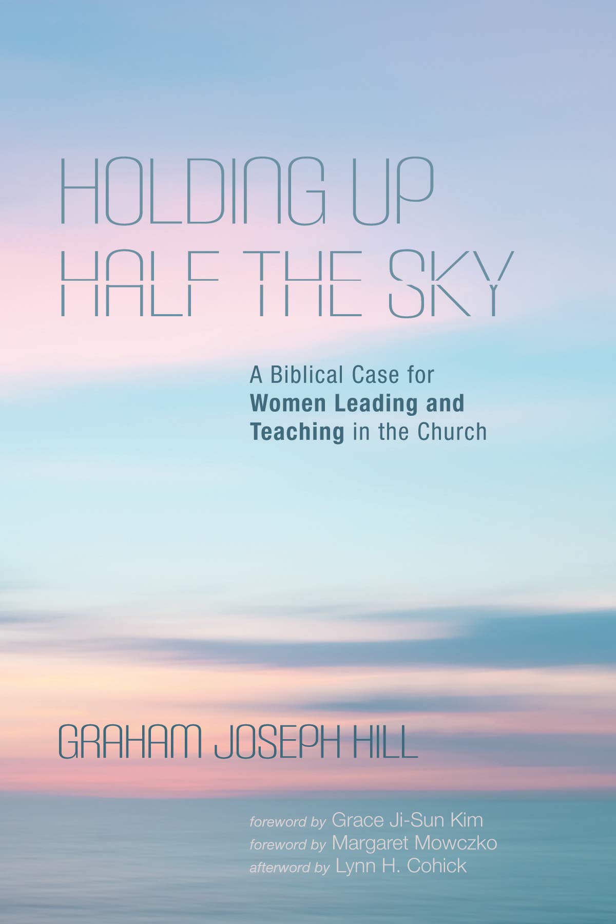 Holding Up Half the Sky: A Biblical Case for Women Leading and Teaching in the Church (Kindle Edition)