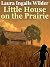 Little House on the Prairie by Laura Ingalls Wilder Little House on the Prairie by Laura Ingalls Wilder