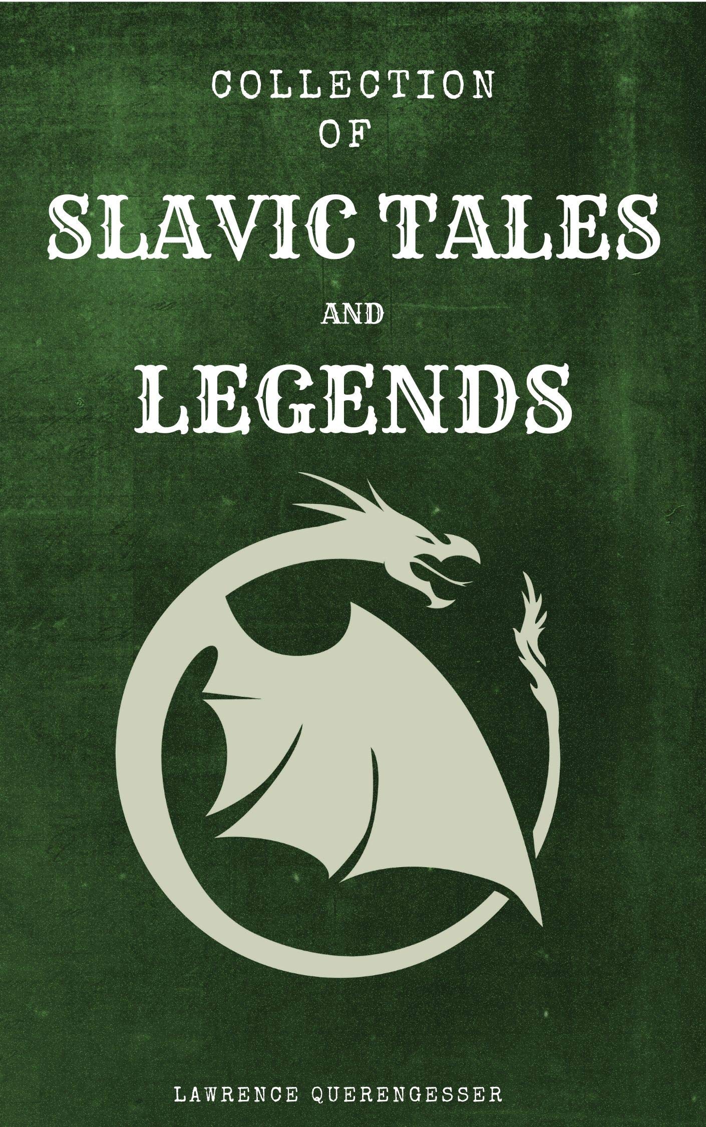 Collection of Slavic Tales and Legends: Stories, Folklore, Fairy Tales, Demons, Monsters, Gods, Mythology, Wild Hunt, Baba Yaga, Creation of the World, Creatures of Slavic Myth (Kindle Edition)