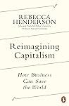 Reimagining Capitalism by Rebecca Henderson