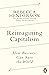 Reimagining Capitalism: How Business Can Save the World