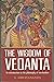 The Wisdom of Vedanta: An I...