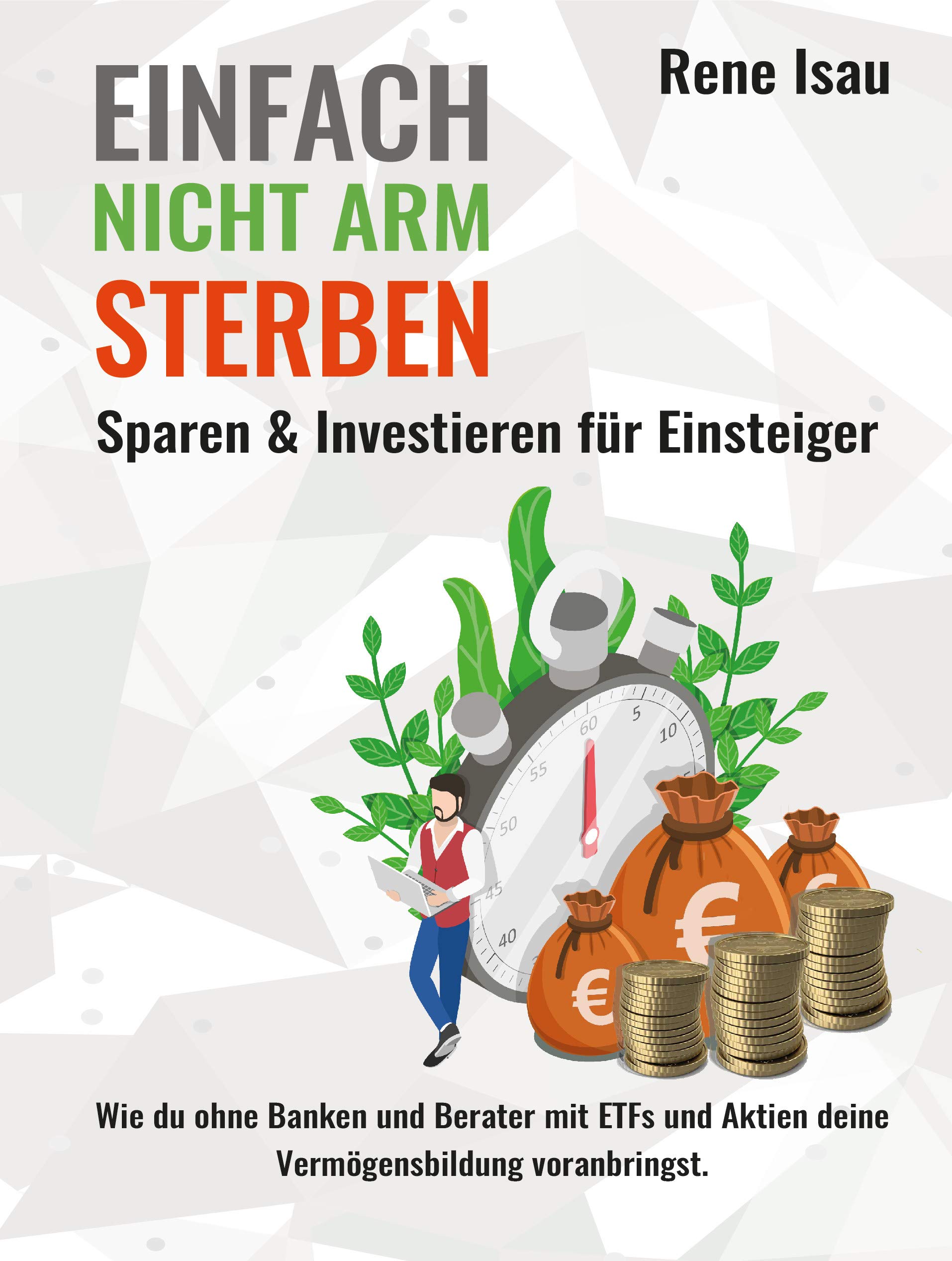 Einfach nicht arm sterben: Wie du ohne Banken und Berater mit ETFs und Aktien deine Vermögensbildung voranbringst. (German Edition)