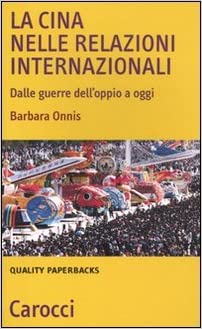 La Cina nelle relazioni internazionali. Dalle guerre dell'oppio a oggi