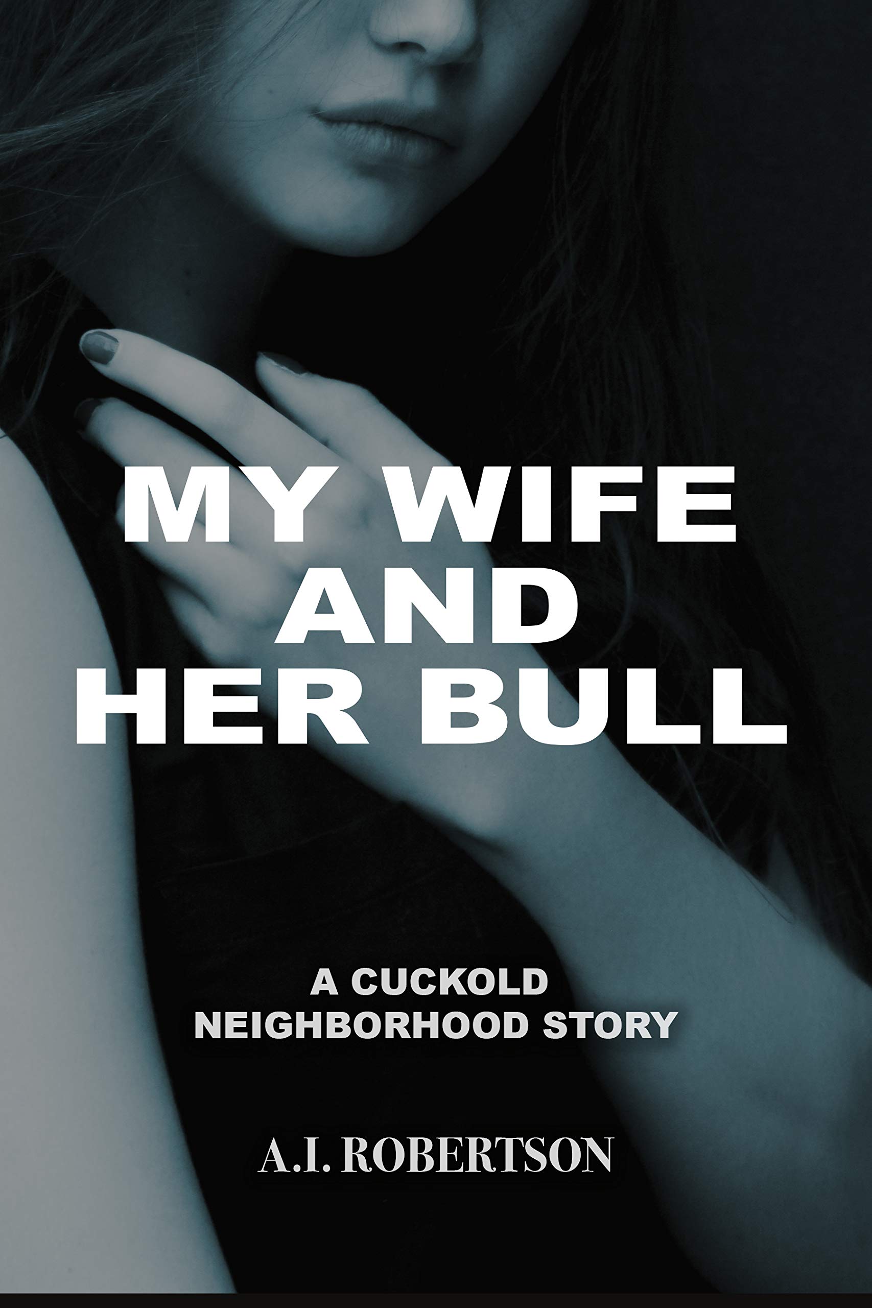 My Wife and Her Bull: A Cuckold Neighborhood Story (Kindle Edition)
