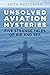 Unsolved Aviation Mysteries by Keith McCloskey