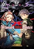 The Unwanted Undead Adventurer: Volume 6