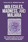 Molecules, Madness, and Malaria