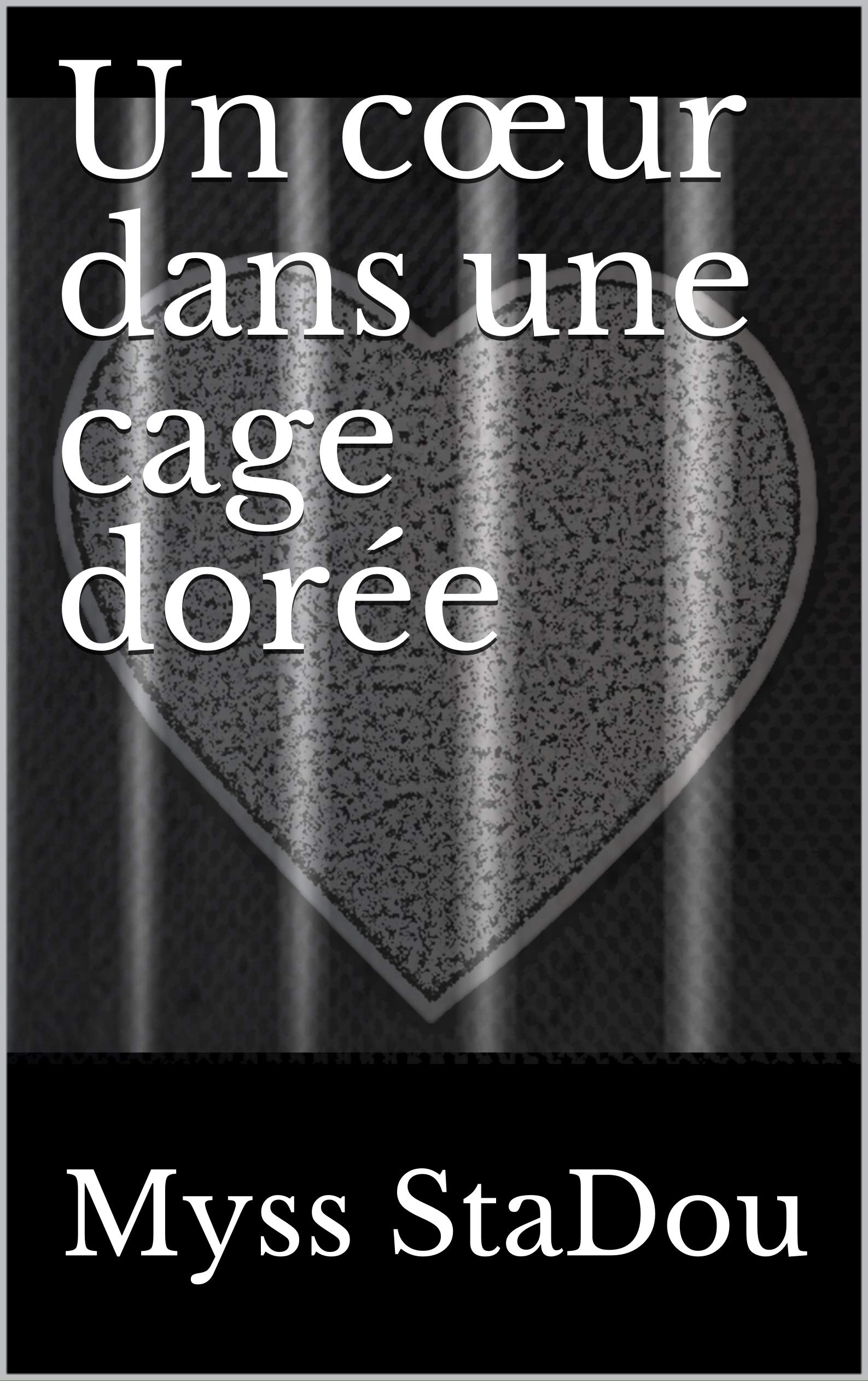 Un cœur dans une cage dorée (Kindle Edition)