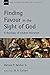 Finding Favour in the Sight of God: A Theology of Wisdom Literature (New Studies in Biblical Theology Book 46)