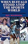 When Buffalo Sat Atop the Sports World When Buffalo Sat Atop the Sports World
