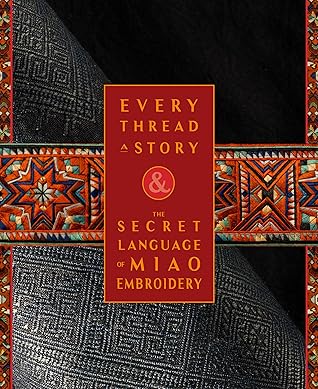 Every Thread a Story & The Secret Language of Miao Embroidery