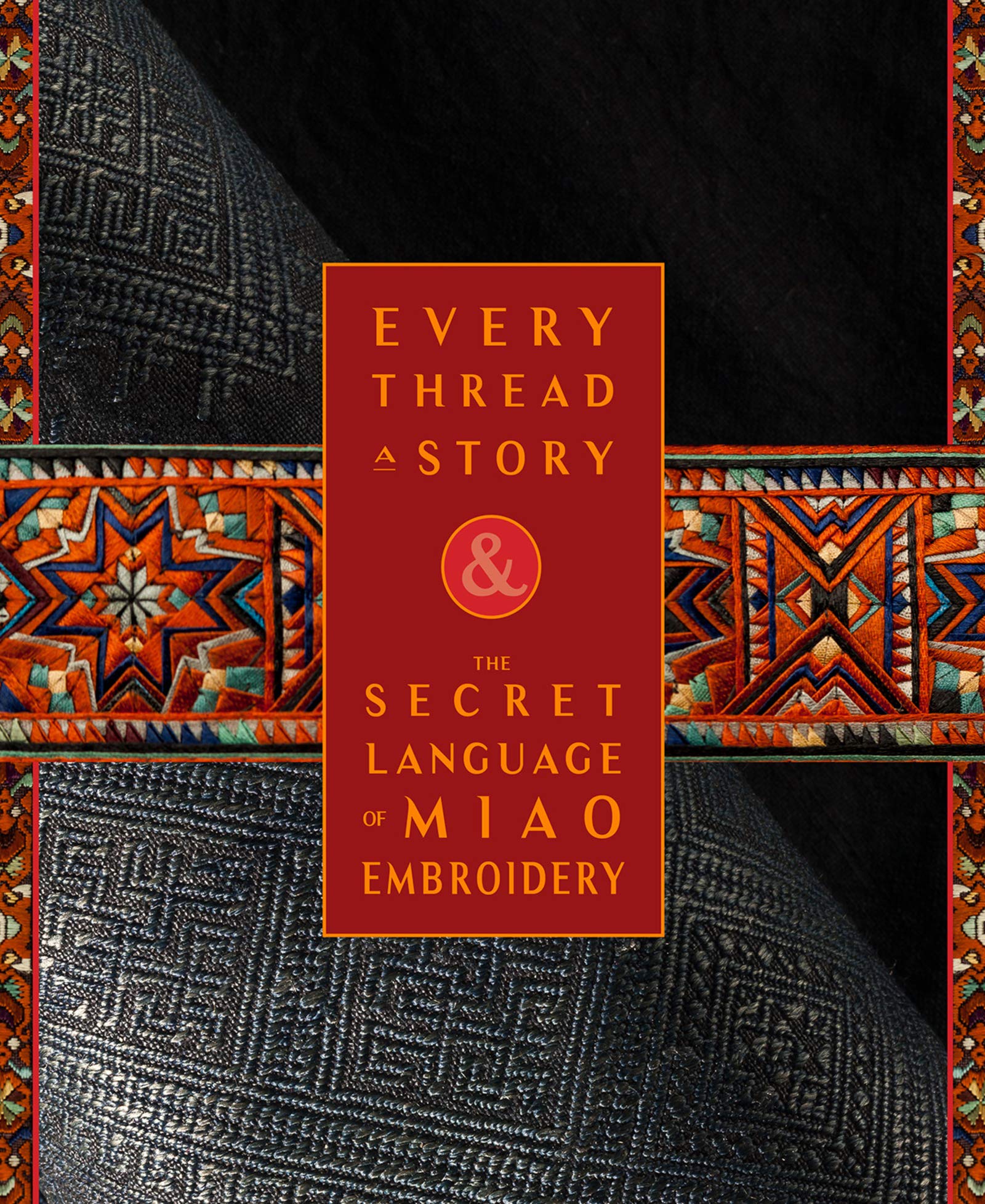 Every Thread a Story & The Secret Language of Miao Embroidery (Kindle Edition)