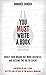 You MUST Write a Book: Boost Your Brand, Get More Business, and Become the Go-To Expert (The You Must Book Business Series 1)