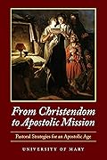 From Christendom to Apostolic Mission: Pastoral Strategies for an Apostolic Age