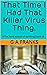 That Time I Had That Killer Virus Thing. by G.A. Franks