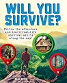 Will You Survive?: Follow the adventure and learn real-life survival skills along the way!