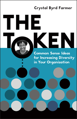 The Token: Common Sense Ideas for Increasing Diversity in Your Organization (Paperback)
