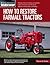 How to Restore Farmall Tractors: Choosing a tractor and setting up a workshop - Engine, transmission, and PTO rebuilds - Bodywork, painting, decals, and badging (Motorbooks Workshop)