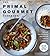 THE PRIMAL GOURMET COOKBOOK by Ronny Joseph Lvovski