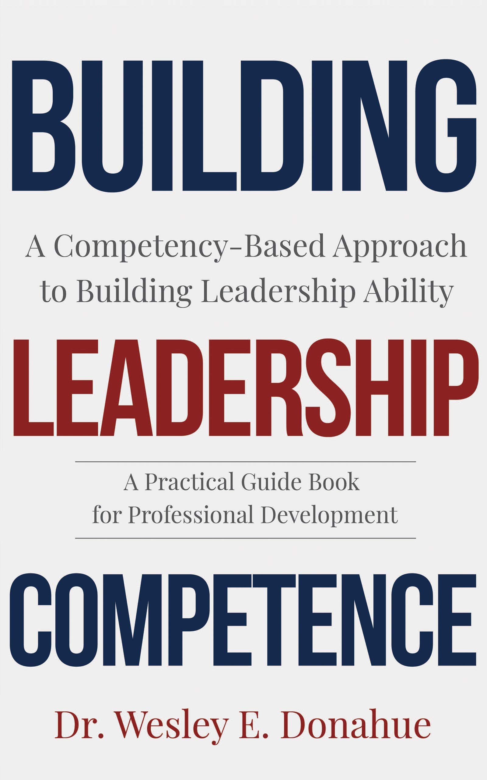 Building Leadership Competence: A Competency-Based Approach to Building Leadership Ability (Competency Based Books for Structured Learning)