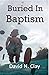 Buried in Baptism: A Story of Revenge, Redemption, and Reconcilation (Pastor Scott Mystery Series Book 1)