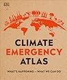 Climate Emergency Atlas: What's Happening - What We Can Do (DK Where on Earth? Atlases) Climate Emergency Atlas: What's Happening - What We Can Do (DK Where on Earth? Atlases)