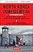 North Korea Confidential: Private Markets, Fashion Trends, Prison Camps, Dissenters and Defectors