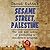 Sesame Street, Palestine Lib/E: The Ups and Downs of Producing a Children's Program