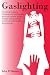 Gaslighting: Pratical Guide to Discriminate Emotionally Abusive People, Avoid Hidden Manipulation and Cultivate Healthy Relationship