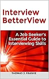 Interview BetterView: A Job Seeker's Essential Guide to Interviewing Skills